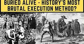 Buried Alive - History's Most BRUTAL Execution Method?