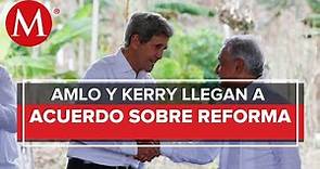 John Kerry asegura que llegó a un acuerdo con AMLO sobre la Reforma Eléctrica