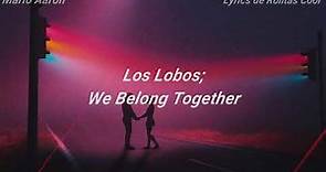 We Belong Together | Los Lobos (Lyrics)🎤