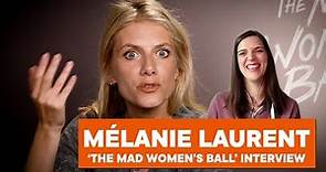 Mélanie Laurent talks about directing and starring in ‘The Mad Women’s Ball’