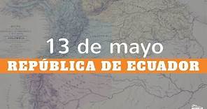 13 De Mayo De 1830 Nace La República De Ecuador