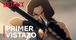 Tomb Raider: La leyenda de Lara Croft | Primer vistazo | Netflix