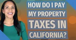 How do I pay my property taxes in California?