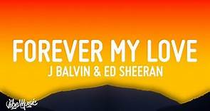 J Balvin & Ed Sheeran - Forever My Love (Lyrics/Letra)