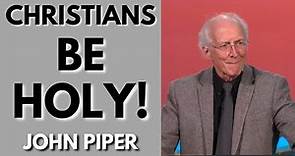 John Piper Sermon For 2023: Christians & Holiness