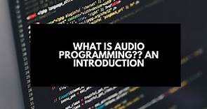 What is Audio Programming? An Introduction