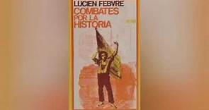 Lucien Febvre. Combates por la historia. 1) Examen de conciencia de una historia y de un historiador