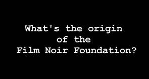 Film Noir Foundation Origins