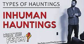 Types of Hauntings: Inhuman