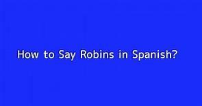 How to say Robins in Spanish