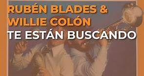 Rubén Blades & Willie Colón - Te Están Buscando (Audio Oficial)