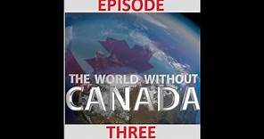The World Without Canada (History and Heroes) Season 1, Episode 3