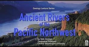 Ancient Rivers of the Pacific Northwest