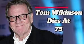 Tom Wilkinson Cause Of Death - His Last Words?