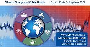 Robert Koch Colloquium 2022 - Lyle Petersen, Climate change and vector borne diseases