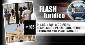 D. Leg. 1585: Modifican Legislación Penal para reducir Hacinamiento Penitenciario - FJ # 105