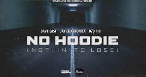 Dave East, Jay Electronica, 070 Phi - No Hoodie (Nothin' To Lose) [HQ Audio]