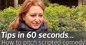 Tips in 60 seconds... How to pitch scripted comedy