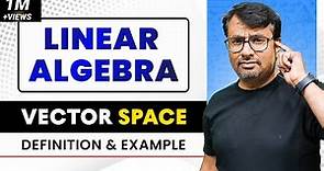 Vector Space | Definition Of Vector Space | Examples Of Vector Space | Linear Algebra