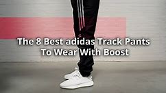 The 8 Best adidas track pants to wear with boost.
