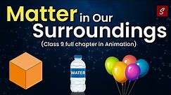 Matter in Our Surroundings Class 9 Full Chapter (Animation) | Class 9 Science Chapter 1 | CBSE