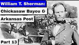 William T. Sherman, Part 13 | Chickasaw Bayou and Arkansas Post