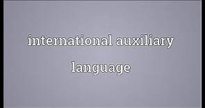 International auxiliary language Meaning