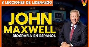 Biografía John Maxwell - 3 Lecciones de liderazgo - John Maxwell español