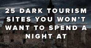 25 Dark Tourism Sites You Won’t Want To Spend A Night At