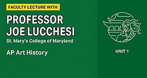 Unit 1: AP Art History Faculty Lecture with Professor Joe Lucchesi