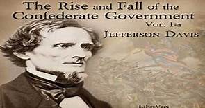 The Rise and Fall of the Confederate Government, Volume 1a by Jefferson DAVIS Part 1/2 | Audio Book