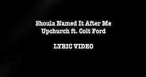 Shoulda Named It After Me by Upchurch (ft. Colt Ford) LYRIC VIDEO