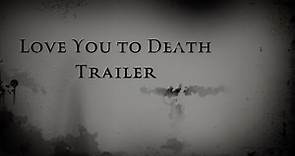 Love you to Death (Trailer)