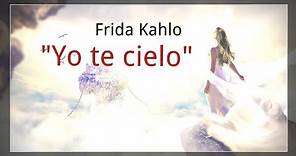 Frida Kahlo - Yo te cielo ☁️☀️