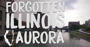 Forgotten Illinois: Aurora