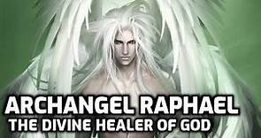 Archangel Raphael - The Divine Healer Of God