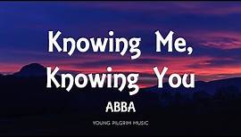 ABBA - Knowing Me, Knowing You (Lyrics)