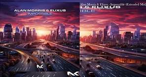 Alan Morris & Elixus - Impossible (Extended Mix)
