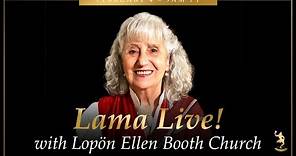 Lama Live! with Lopön Ellen Booth Church – Sunday, February 4 at 9am PST!