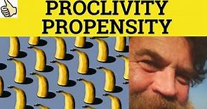 🔵 Proclivity or Propensity - Proclivity Meaning - Propensity Examples - Propensity and Proclivity
