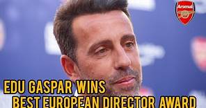 ARSENAL DIRECTOR EDU GASPAR WINS THE BEST EUROPEAN DIRECTOR AWARD