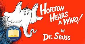 'Horton Hears A Who' by Dr. Seuss read aloud over original illustrations.