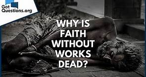 Why is faith without works dead? | GotQuestions.org