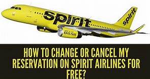How to change or cancel my reservation on Spirit Airlines for free?