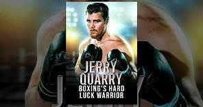 Jerry Quarry: Boxing's Hard Luck Warrior
