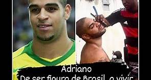 Adriano "De ser figura de Brasil, a vivir en una peligrosa favela"