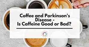 Coffee And Parkinson's Disease - Is Caffeine Good or Bad?