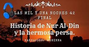 HISTORIA DE NUR AL-DIN Y LA HERMOSA PERSA - FIN DE LA HISTORIA - Las Mil y Una Noches - Voz Humana