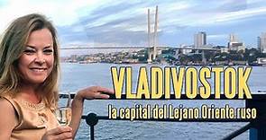 Vladivostok, la capital del Lejano Oriente ruso