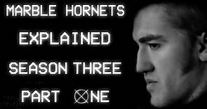 Marble Hornets: Explained - Season Three (Part 1/2)